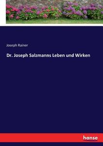 Dr. Joseph Salzmanns Leben und Wirken di Joseph Rainer edito da hansebooks