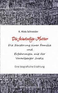 Die feindselige Mutter di K. Alois Schneider edito da Books on Demand