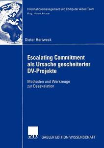 Escalating Commitment als Ursache gescheiterter DV-Projekte di Dieter Hertweck edito da Deutscher Universitätsverlag
