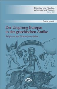 Der Ursprung Europas in der griechischen Antike. Religionen und Naturwissenschaften di Beate Noack edito da Igel Verlag