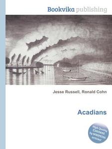 Acadians di Jesse Russell, Ronald Cohn edito da Book On Demand Ltd.