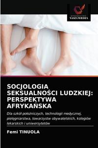 SOCJOLOGIA SEKSUALNOSCI LUDZKIEJ: PERSPE di FEMI TINUOLA edito da LIGHTNING SOURCE UK LTD