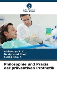 Philosophie und Praxis der präventiven Prothetik di Aishwarya R. C., Deviprasad Nooji, Suhas Rao. K. edito da Verlag Unser Wissen