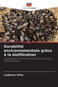 Durabilité environnementale grâce à la biofiltration di Ludovico Ofria edito da Editions Notre Savoir