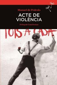 Acte de violència di Cesk Freixas, Manuel De Pedrolo edito da Sembra Llibres Coop. V.