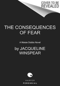The Consequences of Fear: A Maisie Dobbs Novel di Jacqueline Winspear edito da PERENNIAL