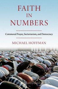 Faith in Numbers: How Religion Promotes and Undermines Democracy di Michael Hoffman edito da OXFORD UNIV PR