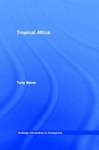 Tropical Africa di Tony Binns edito da Routledge