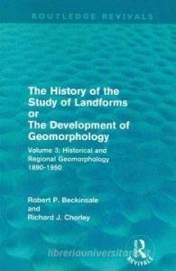 The History of the Study of Landforms - Volume 3 di Robert P. Beckinsale, Richard J. Chorley edito da Taylor & Francis Ltd