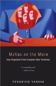 Mafias on the Move - How Organized Crime Conquers New Territories di Federico Varese edito da Princeton University Press