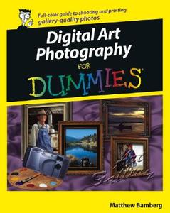 Digital Art Photography For Dummies di Matthew Bamberg edito da John Wiley & Sons Inc