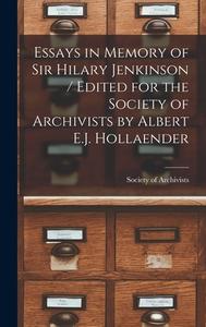 Essays in Memory of Sir Hilary Jenkinson / Edited for the Society of Archivists by Albert E.J. Hollaender edito da LIGHTNING SOURCE INC