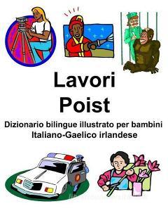 Italiano-Gaelico irlandese Lavori/Poist Dizionario bilingue illustrato per bambini di Richard Carlson edito da INDEPENDENTLY PUBLISHED