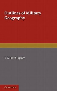 Outlines of Military Geography di T. Miller Maguire edito da Cambridge University Press