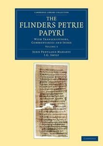The Flinders Petrie Papyri di John Pentland Mahaffy, J. G. Smyly edito da Cambridge University Press