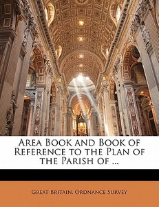 Area Book And Book Of Reference To The Plan Of The Parish Of ... edito da Bibliolife, Llc