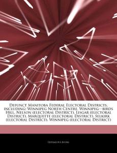 Defunct Manitoba Federal Electoral Distr di Hephaestus Books edito da Hephaestus Books
