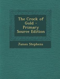 The Crock of Gold di James Stephens edito da Nabu Press