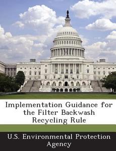 Implementation Guidance For The Filter Backwash Recycling Rule edito da Bibliogov