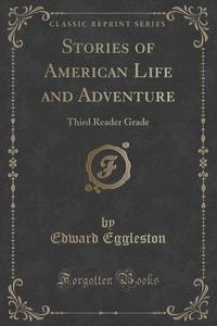 Stories Of American Life And Adventure di Deceased Edward Eggleston edito da Forgotten Books
