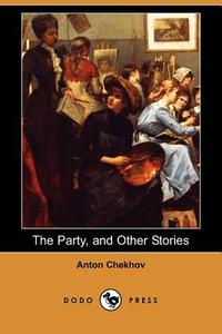 The Party, and Other Stories (Dodo Press) di Anton Pavlovich Chekhov edito da DODO PR