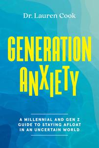 Generation Anxiety: A Millennial and Gen Z Guide to Staying Afloat in an Uncertain World di Lauren Cook edito da ABRAMS IMAGE