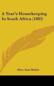 A Year's Housekeeping in South Africa (1883) di Mary Anna Barker edito da Kessinger Publishing