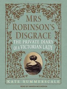 Mrs. Robinson's Disgrace: The Private Diary of a Victorian Lady di Kate Summerscale edito da Tantor Audio