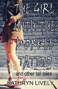 The Girl with the Monkee Tattoo di Kathryn Lively edito da Createspace