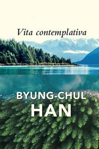 Vita Contemplativa di Byung-Chul Han edito da Polity Press