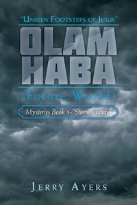 Olam Haba (Future World) Mysteries Book 5-"Storm Clouds": Unseen Footsteps of Jesus" di Jerry Ayers edito da AUTHORHOUSE