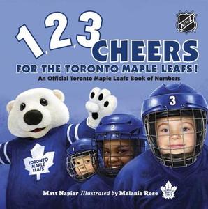 1, 2, 3 Cheers for the Toronto Maple Leafs!: An Official Toronto Maple Leafs Book of Numbers di Matt Napier edito da TUNDRA BOOKS INC