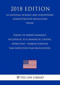 TAKING OF MARINE MAMMALS INCID di The Law Library edito da INDEPENDENTLY PUBLISHED