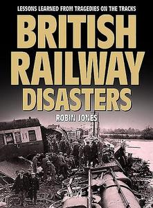 British Railway Disasters: Lessons Learned from Tradgedies on the Track di Robin Jones edito da GRESLEY