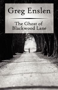The Ghost of Blackwood Lane di Greg Enslen edito da Gypsy Publications