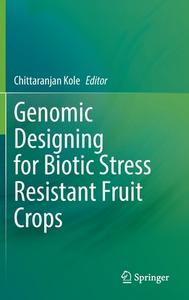 Genomic Designing for Biotic Stress Resistant Fruit Crops edito da Springer International Publishing