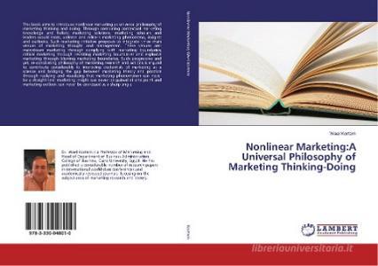 Nonlinear Marketing:A Universal Philosophy of Marketing Thinking-Doing di Wael Kortam edito da LAP Lambert Academic Publishing