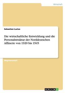 Die wirtschaftliche Entwicklung und die Personalstruktur der Norddeutschen Affinerie von 1920 bis 1945 di Sebastian Lucius edito da GRIN Publishing