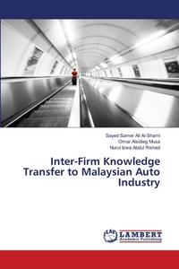 Inter-Firm Knowledge Transfer to Malaysian Auto Industry di Sayed Samer Ali Al-Shami, Omar Alsidieg Musa, Nurul Izwa Abdul Rished edito da LAP Lambert Academic Publishing