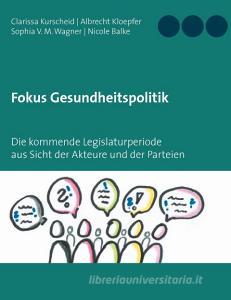 Fokus Gesundheitspolitik di Clarissa Kurscheid, Albrecht Kloepfer, Sophia V. M. Wagner, Nicole Balke edito da Books on Demand