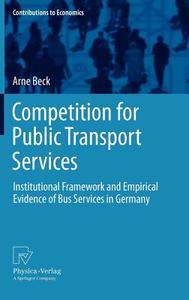 Competition for Public Transport Services di Arne Beck edito da Physica Verlag
