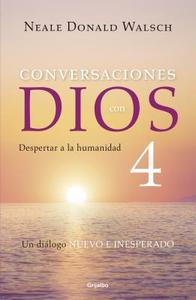 Conversaciones Con Dios 4: Despertar a la Humanidad / Conversations with God, Book 4: Awaken the Species: Despertar a la di Neale Donald Walsch edito da GRIJALBO