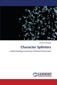 Character Splinters di DOMINION OLUYADI edito da Lightning Source Uk Ltd