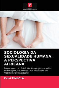 SOCIOLOGIA DA SEXUALIDADE HUMANA: A PERS di FEMI TINUOLA edito da LIGHTNING SOURCE UK LTD