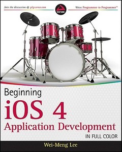 Beginning iOS 4 Application Development di Wei-Meng Lee edito da Wiley Publishing