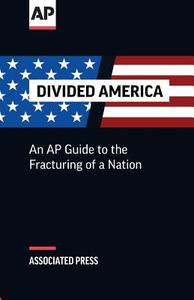 Divided America: The Fracturing of a Nation di The Associated Press edito da LIGHTNING SOURCE INC