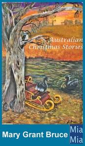 Australian Christmas Stories di Mary Grant Bruce edito da LIGHTNING SOURCE INC