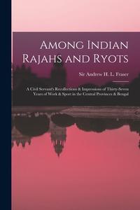 Among Indian Rajahs And Ryots edito da Legare Street Press