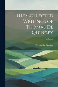 The Collected Writings of Thomas De Quincey; Volume 2 di Thomas De Quincey edito da LEGARE STREET PR
