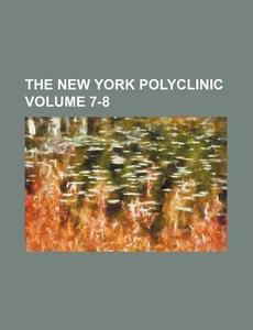 The New York Polyclinic Volume 7-8 di Books Group edito da Rarebooksclub.com